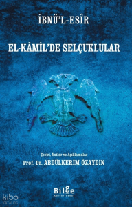 El-Kamil'de Selçuklular;Çeviri, Notlar ve Açıklamalar