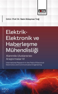 Elektrik-Elektronik ve Haberleşme Mühendisliği Alanında Uluslararası Araştırmalar-VI;International Research in the Field of Electrical-Electronics and Communication Engineering
