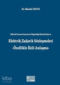 Elektrik Tedarik Sözleşmeleri; -Özellikle İkili Anlaşma
