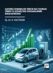 Elektrikli Otomobillere Yönelik Mali Teşvikler: Türkiye ve Seçilmiş Ülke Uygulamalarının Karşılaştırılması
