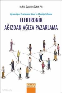 Elektronik Ağızdan Ağıza Pazarlama; Ağızdan Ağıza Pazarlamanın Güncel ve Teknolojik Kullanımı