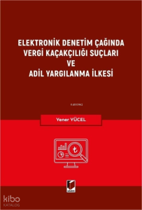 Elektronik Denetim Çağında Vergi Kaçakçılığı Suçları ve Adil Yargılanma İlkesi (Ciltli)