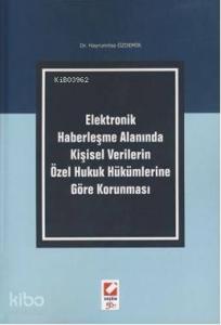 Elektronik Haberleşme Alanında Kişisel Verilerin Özel Hukuk Hükümlerine Göre Korunması