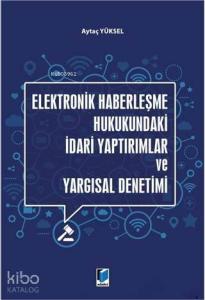 Elektronik Haberleşme Hukukundaki İdari Yaptırımlar ve Yargısal Denetimi