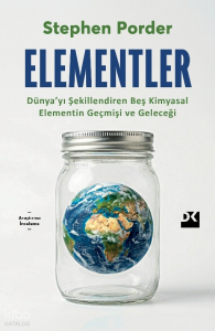 Elementler;Dünya’yı Şekillendiren Beş Kimyasal Elementin Geçmişi ve Geleceği