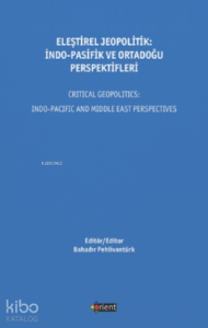Eleştirel Jeopolitik: İndo - Pasifik Ve Ortadoğu Perspektifleri;Critical Geopolitics İndo - Pacific And Middle East Perspectives