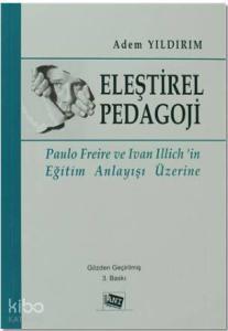 Eleştirel Pedagoji; Paulo Freire ve Ivan Illich'in Eğitim Anlayışı Üzerine
