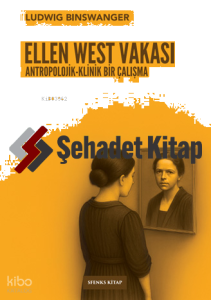 Ellen West Vakası;Antropolojik-Klinik Bir Çalışma
