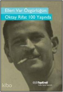 Elleri Var Özgürlüğün  Oktay Rifat 100 Yaşında