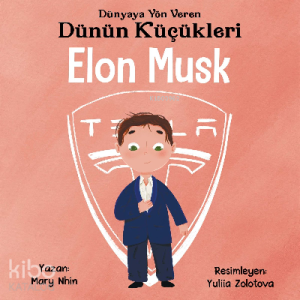 Elon Musk - Dünyaya Yön Veren Dünün Küçükleri