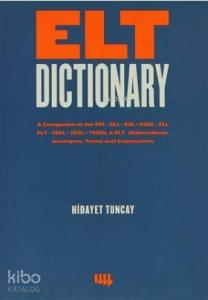 Elt Dictionary; A Companion to the EFL - ELL - ESL - ESOL - FLL - FLT - TEFL - TESL - TESOL & ELT Abbreviations, Acr