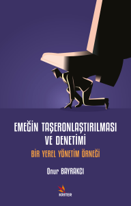 Emeğin Taşeronlaştırılması ve Denetimi;Bir Yerel Yönetim Örneği