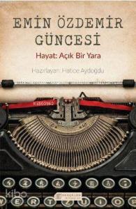 Emin Özdemir Güncesi - Hayat: Açık Bir Yara
