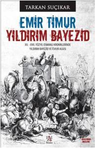 Emir Timur - Yıldırım Bayezid; XV. - XVII. Yüzyıl Osmanlı Kroniklerinde Yıldırım Bayezid ve Timur Algısı