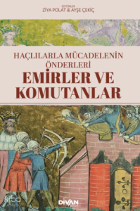 Emirler ve Komutanlar;Haçlılarla Mücadelenin Önderleri