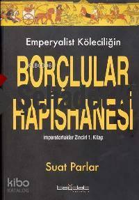 Emperyalist Köleciliğin Borçlular Hapishanesi; İmparatorluklar Zinciri 1. Kitap