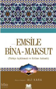 Emsile Bina Maksut;Türkçe Açıklamalı ve Kelime Anlamlı