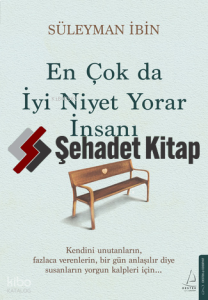 En Çok da İyi Niyet Yorar İnsanı