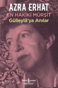 En Hakiki Mürşit Gülleyla'ya Anılar