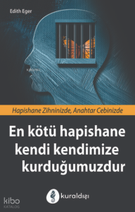 En Kötü Hapishane Kendi Kendimize Kurduğumuzdur