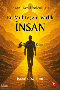 En Muhteşem Varlık İnsan;İnsanı Keşif Yolculuğunda