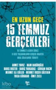 En Uzun Gece 15 Temmuz Gerçekleri; 15 Temmuz'a Giden Süreç, O Gece Yaşananların Gerçek Hikayesi, O Hal Gölgesinde Türkiye