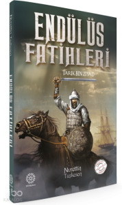 Endülüs Fatihleri - Tarık Bin Ziyad