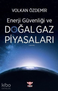 Enerji Güvenliği ve Doğal Gaz Piyasaları