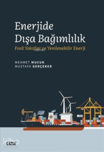 Enerjide Dışa Bağımlılık;Fosil Yakıtlar ve Yenilenebilir Enerji