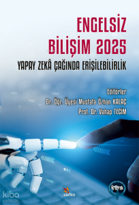 Engelsiz Bilişim 2025: Yapay Zekâ Çağında Erişilebilirlik