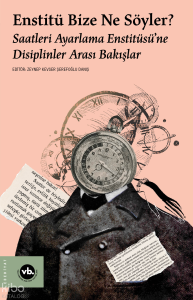 Enstitü Bize Ne Söyler?;Saatleri Ayarlama Enstitüsü’ne Disiplinler Arası Bakışlar