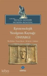 Epistemolojik Yanılgının Kaynağı: Önyargı; İbn Haldun - Francis Bacon - Ali Şeriati - Gadamer