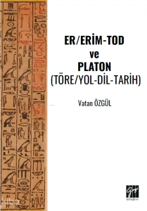 Er/Erim - Tod ve Platon ;Töre/Yol-Dil-Tarih