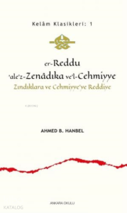 Er - Reddu'ale'z - Zenadıka ve'l - Cehmiyye;Zındıklara ve Cehmiyye'ye Reddiye