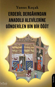Erdebil Dergâhından Anadolu Alevilerine Gönderilen Bin Bir Öğüt