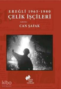 Ereğli 1965 -1980 Çelik İşçileri