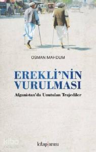 Erekli'nin Vurulması; (Afganistan'da Unutulmuş Trajediler)