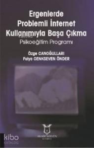 Ergenlerde Problemli İnternet Kullanımıyla Başa Çıkma Psikoeğitim Programı