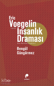 Eric Voegelin İnsanlık Draması; Din - Politika İlişkileri