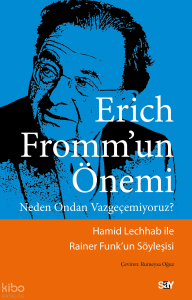 Erich Fromm’un Önemi;Neden Ondan Vazgeçemiyoruz?