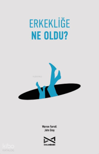 Erkekliğe Ne Oldu?