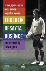 Erkeklik Ofsayta Düşünce; Futbol, Eşcinsellik ve Halil İbrahim Dinçdağın Hikayesi