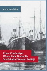 Erken Cumhuriyet Dönemi'nde Denizcilik Sektörünün Ekonomi Politiği