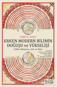 Erken Modern Bilimin Doğuşu ve Yükselişi;İslam Dünyası, Çin ve Batı