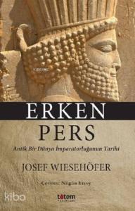 Erken Pers; Antik Bir Dünya İmparatorluğunun Tarihi
