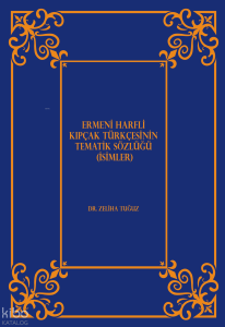Ermeni Harfli Kıpçak Türkçesinin Tematik Sözlüğü (İsimler)