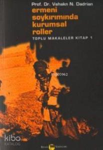 Ermeni Soykırımında Kurumsal Roller Toplu Makaleler Kitabı 1