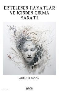 Ertelenen Hayatlar ve İçinden Çıkma Sanatı