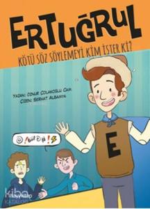 Ertuğrul; Kötü Söz Söylemeyi Kim İster Ki?