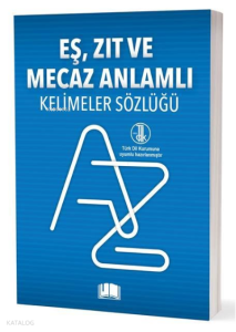 Eş-Zıt-Mecaz Anlamlı Kelimeler Sözlüğü (T.D.K Uyumlu)